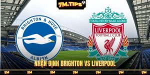 Nhận định Brighton vs Liverpool, 19h30, 21/03, Ngoại hạng Anh