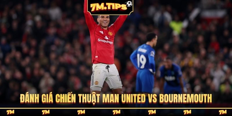 Đánh giá chiến thuật Man United vs Bournemouth