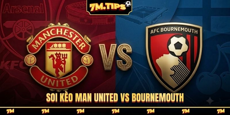 Soi Kèo Man United Vs Bournemouth 21H00 25/10 Ngoại hạng Anh